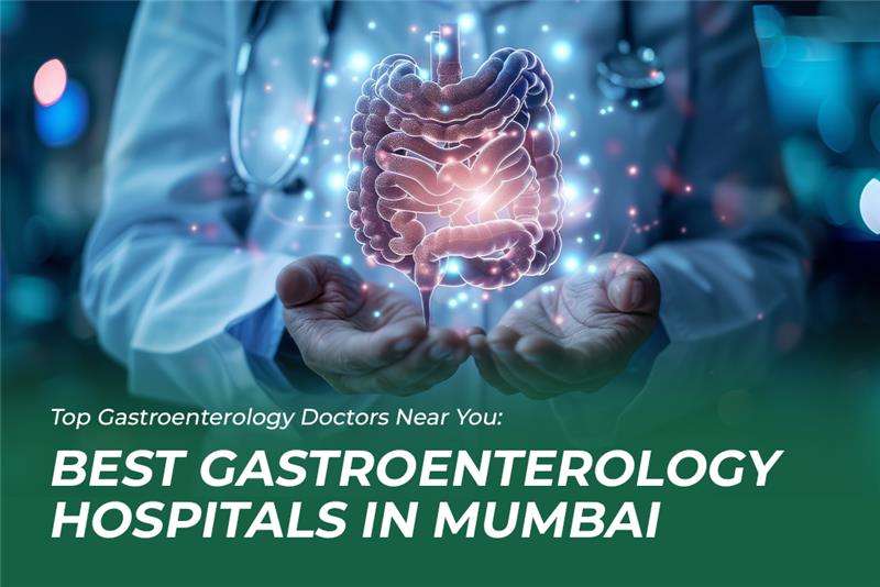 Gastroenterology Doctors Near You: Best Hospitals in Mumbai