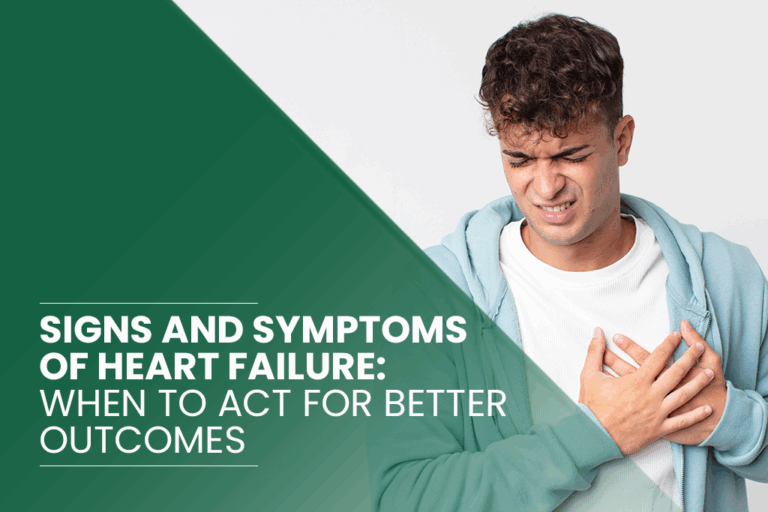 Signs and Symptoms of Heart Failure When to Act for Better Outcome